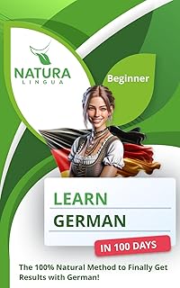 Learn German in 100 Days: The 100% Natural Method to Finally Get Results with German! (For Beginners)