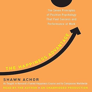 The Happiness Advantage: The Seven Principles of Positive Psychology That Fuel Success and Performance at Work