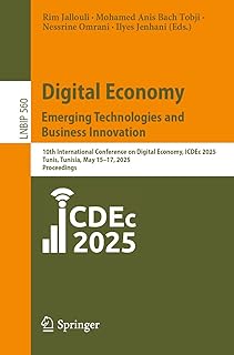Digital Economy. Emerging Technologies and Business Innovation: 10th International Conference on Digital Economy, ICDEc 2025, Tunis, Tunisia, May 15–17, ... Processing Book 560) (English Edition)