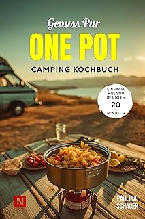 Genuss pur – One Pot Camping Kochbuch: Einfache & kreative Rezepte in unter 20 Minuten! Für Camper, Vanlife & Outdoorfans. Wenig Abwasch, viel Geschmack. (German Edition)